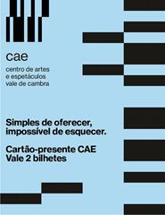 CARTÃO-PRESENTE CAE | 2 BILHETES