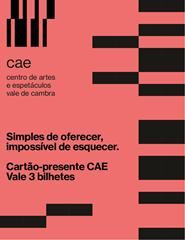 CARTÃO-PRESENTE CAE | 3 BILHETES