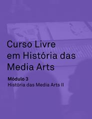 Curso Livre em História das Media Arts: Módulo 3