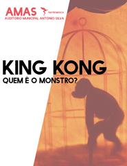 KING KONG - Quem é o monstro?