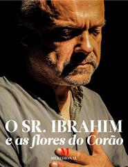 O SR. IBRAHIM E AS FLORES DO CORÃO
