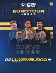 LUXEMBURGO | ROUPA NOVA - EUROTOUR 40 ANOS