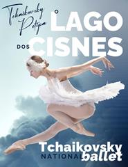 O LAGO DOS CISNES | TCHAIKOVSKY NATIONAL BALLET