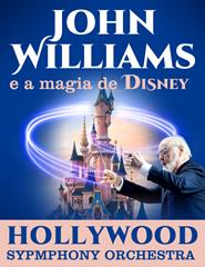 HOLLYWOOD SYMPHONY ORCHESTRA apresenta WILLIAMS e a magia da DISNEY