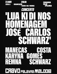 LUA KI DI NOS HOMENAGEM JOSÉ CARLOS SCHWARZ