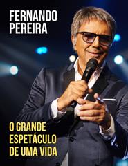 FERNANDO PEREIRA "O GRANDE ESPETÁCULO DE UMA VIDA!"