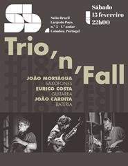 Trio'n'Fall, com João Mortágua, Eurico Costa e João Cardita