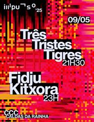 IMPULSO ‘25 | Três Tristes Tigres // Fidju Kitxora