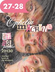 (27 e 28/06) "Opheliamachine"