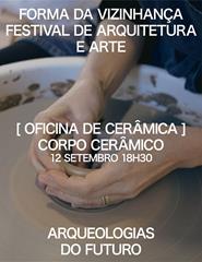 Arqueologias do Futuro: Oficina sensorial | Corpo Cerâmico