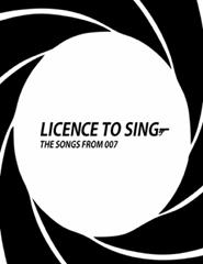 LICENCE TO SING, THE SONGS FROM 007