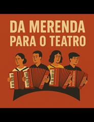 Da Merenda para o Teatro - FAM - Festival de Acordeões do Mundo