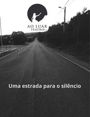 Uma estrada para o silêncio, pelo Ao Luar Teatro