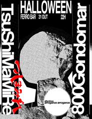 800 Gondomar + TsuShiMaMiRe (JP) + Arrogance Arrogance (Djset)