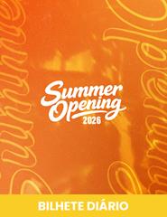 SUMMER OPENING 2026 | Bilhete Diário