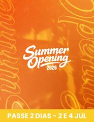 SUMMER OPENING 2026 | Passe 2 Dias - 2 & 4 JUL