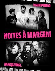 NOITES À MARGEM | VAIAPRAIA & MAQUINA