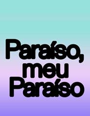 Paraíso, meu Paraíso | ArQuente - Associação Cultural