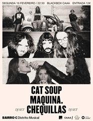 MAQUINA. + CAT SOUP + Chequillas dj set