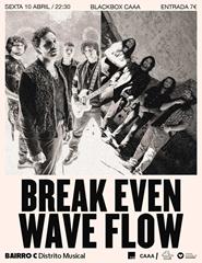 Break Even + Wave Flow