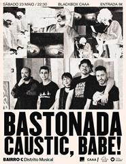 Caustic, Babe + Bastonada