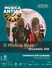 ENSEMBLE 258 - O MISTICA ROSA | Lisboa Música Antiga