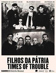 Filhos da Pátria + Times Of Trouble