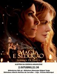 Cinema Cerâmica Arganilense: "Magia e Sedução - Segredos de Família"