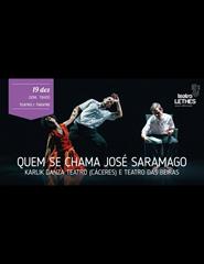 QUEM SE CHAMA JOSÉ SARAMAGO - Karlik Danza Teatro e Teatro Beiras