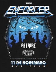 ENFORCER (opening acts: AFFÄIRE + WOULD YOU KINDLY)